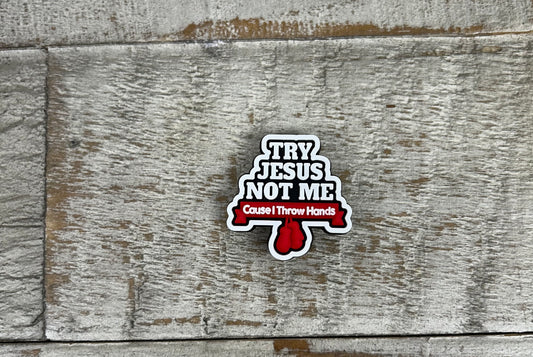 Try Jesus Not Me Shoe Charm