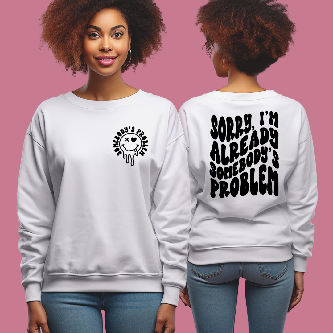 Already Somebody’s Problem Unisex Sweatshirt